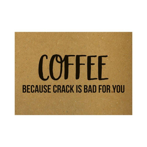 Ansichtkaart - Coffee because crack is bad for you - Lievelingshop