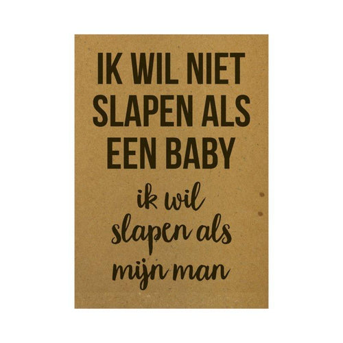 Ansichtkaart - Ik wil niet slapen als een baby, ik wil slapen als mijn man - Lievelingshop