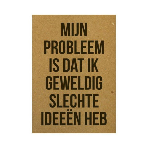 Ansichtkaart - Mijn probleem is dat ik geweldig slechte ideeën heb - Lievelingshop